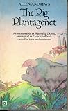 The Pig Plantagenet by Allen Andrews The Pig Plantagenet by Allen Andrews