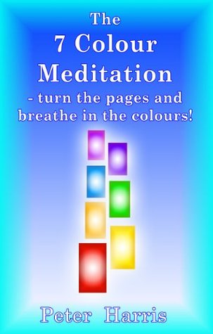 The 7 Colour Meditation: - turn the pages and breathe in the colours! (Kindle Edition)