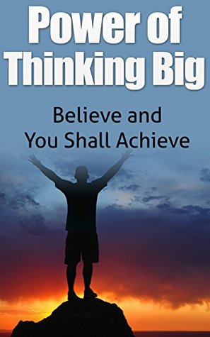 Power of Thinking Big: Believe and You Shall Achieve [positive psychology, positive intelligence] (Kindle Edition)