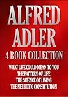 ALFRED ADLER 4 BOOK COLLECTION: WHAT LIFE COULD MEAN TO YOU; THE PATTERN OF LIFE; THE SCIENCE OF LIVING; THE NEUROTIC CONSTITUTION (Timeless Wisdom Collection 195) ALFRED ADLER 4 BOOK COLLECTION: WHAT LIFE COULD MEAN TO YOU; THE PATTERN OF LIFE; THE SCIENCE OF LIVING; THE NEUROTIC CONSTITUTION (Timeless Wisdom Collection 195)