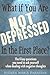 What if you are not depressed in the first place?