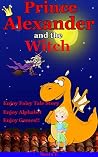 Prince Alexander and the Witch (Bedtime Stories for Kids Age 3-9) Prince Alexander and the Witch (Bedtime Stories for Kids Age 3-9)