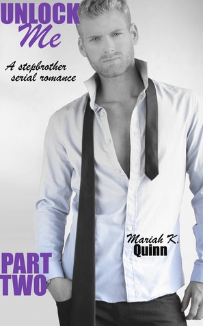 Unlock Me: A Stepbrother Serial Romance, Part Two (Unlocking Us)