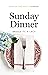 Sunday Dinner: A Savor the ...