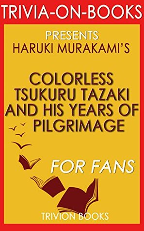 Haruki Murakami's Colorless Tsukuru Tazaki and His Years of Pilgrimage - For Fans (Trivia-On-Books)
