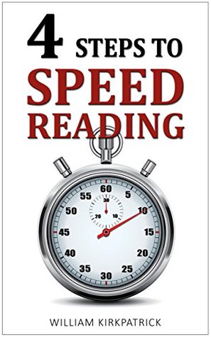 Four Steps to Speed Reading: Read, Absorb, and Learn More In Half the Time (Increase Reading Speed, Speed Reading for Dummies)
