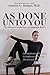 As Done Unto You by Andrew G. Hodges