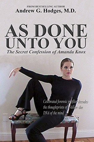 As Done Unto You: The Secret Confession of Amanda Knox (Kindle Edition)