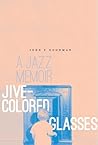 Jive-Colored Glasses: a jazz memoir