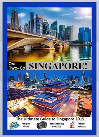 ONE-TWO-GO Singapore: The Ultimate Guide to Singapore 2016 with Helpful Maps, Breathtaking Photos and Insider Advice (One-Two-Go.com Book 8)