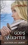 God's Daughter by Heather Day Gilbert