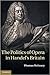 The Politics of Opera in Handel's Britain