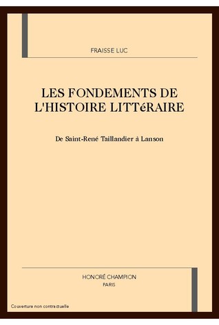 Les fondements de l'histoire littéraire : de Saint-René Taillandier à Lanson (Unknown Binding)