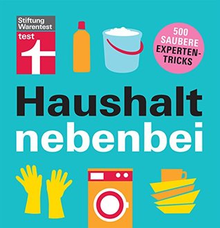 Haushalt nebenbei: 500 saubere Expertentricks (German Edition)