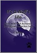 It's a Wolf's Life: Grey Wolf Pack Romance Short Stories Collection Two