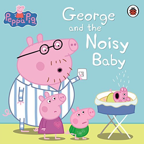 Peppa Pig George And The Noisy Baby By Mandy Archer
