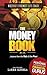 The Money Book: Lessons from the Rich & The Poor: An Easy Read On The Laws of Money, Creating, Managing and Sustaining Wealth