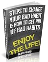 Steps To Change Your Bad Habit & How To Get Rid Of Bad Habits: The question for you; Do you keep your bad habits under control. Do you handle it or they ... Definition How To Change Your Life) Steps To Change Your Bad Habit & How To Get Rid Of Bad Habits: The question for you; Do you keep your bad habits under control. Do you handle it or they ... Definition How To Change Your Life)