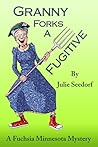 Granny Forks a Fugitive (Fuchsia, Minnesota, #4)