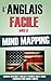 L'Anglais Facile Avec Le Mind Mapping: Comment Apprendre L'Anglais Et N'Importe Quelle Langue Rapidement Sans Jamais L'Oublier. (French Edition)