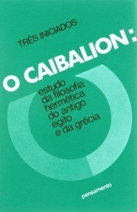 Caibalion: Estudo da filosofia Hermética do antigo Egito e da Grécia