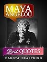 Maya Angelou 350+ Best Quotes by DAKOTA HEARTKIND