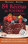 SELECCIÓN DE 84 RECETAS DE POSTRES DEL MUNDO: Una selección con las dulzuras más populares de la Cocina Internacional (Colección Cocina Práctica nº 13) (Spanish Edition)