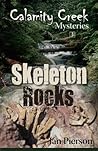 Skeleton Rocks: Calamity Creek Mysteries 3 Skeleton Rocks: Calamity Creek Mysteries 3