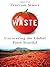 Waste: Uncovering the Globa...