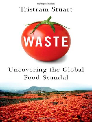 Waste: Uncovering the Global Food Scandal (Hardcover)