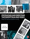 Producing and Directing the Short Film and Video by Peter W. Rea