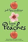 Love and Peaches by Jodi Lynn Anderson