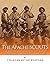 The Apache Scouts: The History and Legacy of the Native Scouts Used During the Indian Wars