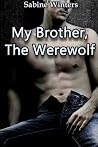 My Brother, the Werewolf by Sabine Winters