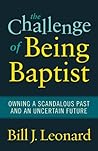 Book cover for The Challenge of Being Baptist: Owning a Scandalous Past and an Uncertain Future