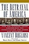 The Betrayal of America: How the Supreme Court Undermined the Constitution & Chose Our President