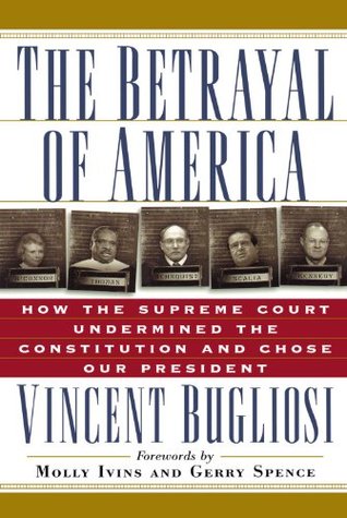The Betrayal of America: How the Supreme Court Undermined the Constitution & Chose Our President (Paperback)