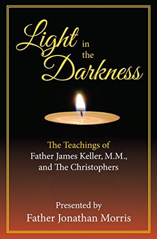 Light in the Darkness: The Teachings of Father James Keller, M.M., and The Christophers (Kindle Edition)