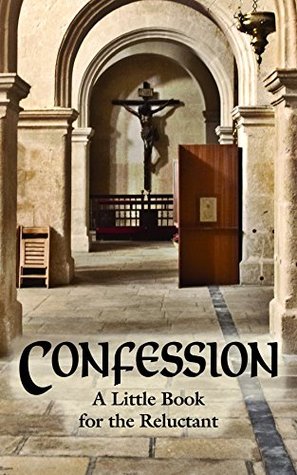 Confession: A Little Book for the Reluctant (Kindle Edition)