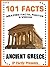 101 Facts... Ancient Greece! Books for Kids. Ancient Greece Facts for Children (101 History Facts for Kids Book 4)