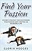 Find Your Passion: The Best Strategy for Discovering Your Passion & Creating an Incredible Life