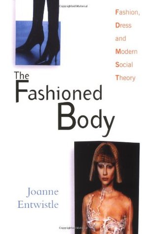 The Fashioned Body: Fashion, Dress and Modern Social Theory