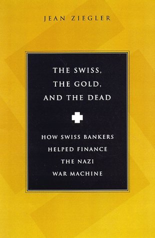 The Swiss, The Gold and The Dead: How Swiss Bankers Helped Finance the Nazi War Machine (Hardcover)