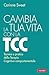 Cambia la tua vita con la TCC: Tecnica e pratica della Terapia Cognitivo-comportamentale (Italian Edition)
