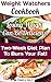 Weight Watchers Cookbook: Losing Weight Can Be Delicious! Detailed Two-Week Diet Plan To Burn Your Fat!: (Weight Watchers, Weight Loss Motivation, Weight ... tips, weight watchers for beginners Book 3)