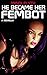 He Became Her Fembot: A Novella
