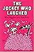 The Jockey Who Laughed