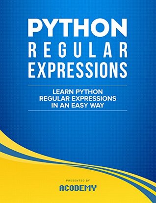 Python: Learn Python Regular Expressions FAST! - The Ultimate Crash Course to Learning the Basics of Python Regular Expressions In No Time (Python, Python ... Python Regular Expressions Books)