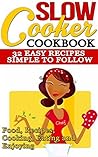 Slow Cooker: Cookbook: 87 Easy Recipes - Simple to Follow: Food, Recipes, Cooking, Eating and Enjoying