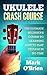 Ukulele: Crash Course - The...